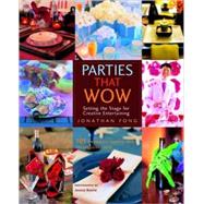 Parties That Wow : Setting the Stage for Creative Entertaining