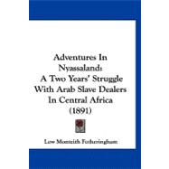 Adventures in Nyassaland : A Two Years' Struggle with Arab Slave Dealers in Central Africa (1891)