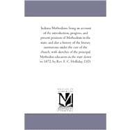 Indiana Methodism: Being An Account of the introduction, Progress, and Present Position of Methodism in the State, and Also A History of the Literary institutions Under