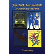 Fear Truth Love and Death: A Collection of Short Stories