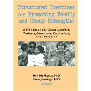 Structured Exercises for Promoting Family and Group Strengths: A Handbook for Group Leaders, Trainers, Educators, Counselors, and Therapists