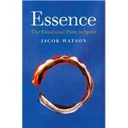 Essence The Emotional Path to Spirit,9781782799788