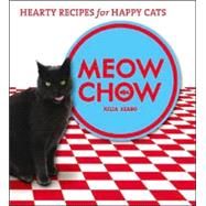 Meow Chow : Hearty Recipes for Happy Cats