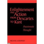 Enlightenment and Action from Descartes to Kant: Passionate Thought