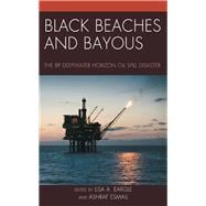 Black Beaches and Bayous The BP Deepwater Horizon Oil Spill Disaster