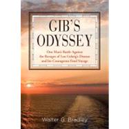 Gib's Odyssey One Man's Battle Against the Ravages of Lou Gehrig's Disease and his Courageous Final Voyage