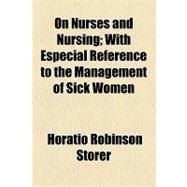 On Nurses and Nursing: With Especial Reference to the Management of Sick Women