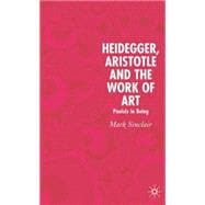 Heidegger, Aristotle and the Work of Art