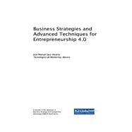 Business Strategies and Advanced Techniques for Entrepreneurship 4.0