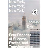 New York, New York, New York Four Decades of Success, Excess, and Transformation