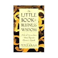 The Little Book of Business Wisdom Rules of Success from More Than 50 Business Legends