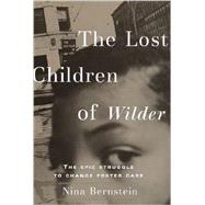 Lost Children of Wilder : The Epic Struggle to Change Foster Care