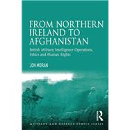 From Northern Ireland to Afghanistan: British Military Intelligence Operations, Ethics and Human Rights