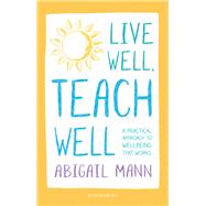 Live Well, Teach Well: A practical approach to wellbeing that works