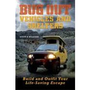 Bug Out Vehicles and Shelters Build and Outfit Your Life-Saving Escape