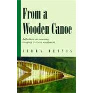 From a Wooden Canoe : Reflections on Canoeing, Camping and Classic Equipment