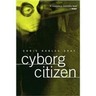 Cyborg Citizen: Politics in the Posthuman Age