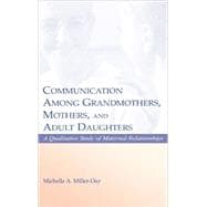 Communication Among Grandmothers, Mothers, and Adult Daughters: A Qualitative Study of Maternal Relationships