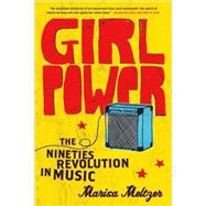 Girl Power The Nineties Revolution in Music