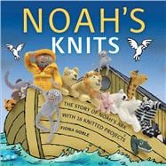 Noah's Knits Create the Story of Noah's Ark with 16 Knitted Projects