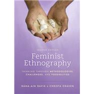 Feminist Ethnography Thinking through Methodologies, Challenges, and Possibilities
