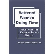 Battered Women Doing Time: Injustice in the Criminal Justice System