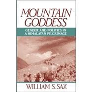 Mountain Goddess Gender and Politics in a Himalayan Pilgrimage