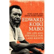 Edward Koiki Mabo His Life and Struggle for Land Rights