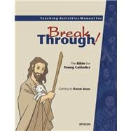 Teaching Activities Manual for Breakthrough! the Bible for Young Catholics : Getting to Know Jesus