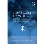New Security Frontiers: Critical Energy and the Resource Challenge