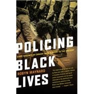 Policing Black Lives: State Violence in Canada from Slavery to the Present