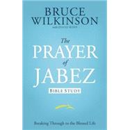 The Prayer of Jabez Bible Study Breaking Through to the Blessed Life