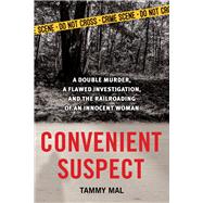 Convenient Suspect A Double Murder, a Flawed Investigation, and the Railroading of an Innocent Woman