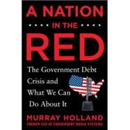 A Nation in the Red: The Government Debt Crisis and What We Can Do About It