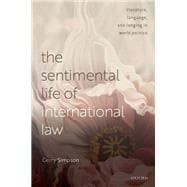 The Sentimental Life of International Law Literature, Language, and Longing in World Politics