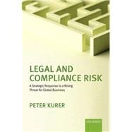 Legal and Compliance Risk A Strategic Response to a Rising Threat for Global Business