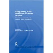 Safeguarding, Child Protection and Abuse in Sport: International Perspectives in Research, Policy and Practice