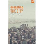 Exegeting the City: What You Need to Know About Church Planting in the City Today (Metrospiritual Book Series)