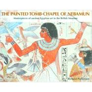 The Painted Tomb-Chapel of Nebamun