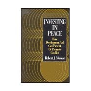 Investing in Peace: How Development Aid Can Prevent or Promote Conflict: How Development Aid Can Prevent or Promote Conflict