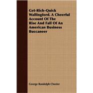 Get-rich-quick Wallingford: A Cheerful Account of the Rise and Fall of an American Business Buccaneer