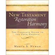 New Testament Restoration Harmony: The Complete Guide to the Four Gospels