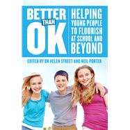 Better Than Ok Helping Young People to Flourish at School and Beyond