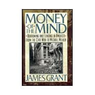 Money of the Mind: Borrowing and Lending in America from the Civil War to Michael Milken