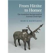 From Hittite to Homer: The Anatolian Background of Ancient Greek Epic