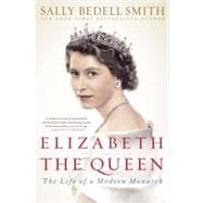 Elizabeth the Queen The Life of a Modern Monarch
