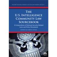 The U.s. Intelligence Community Law Sourcebook: A Compendium of National Security Related Laws and Policy Documents