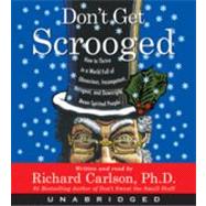 Don't Get Scrooged: How to Thrive in a World Full of Obnoxious, Incompetent, Arrogant, And Downright Mean-spirited People