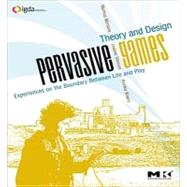 Pervasive Games : Theory and Design