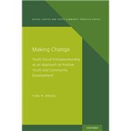 Making Change Youth Social Entrepreneurship as an Approach to Positive Youth and Community Development